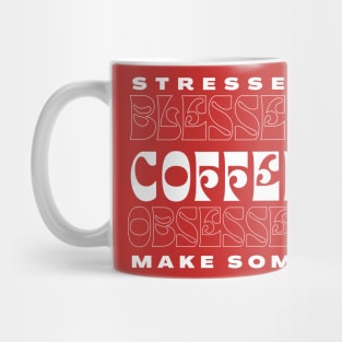 Stressed Blessed Coffee Obsessed, Make Some Mug